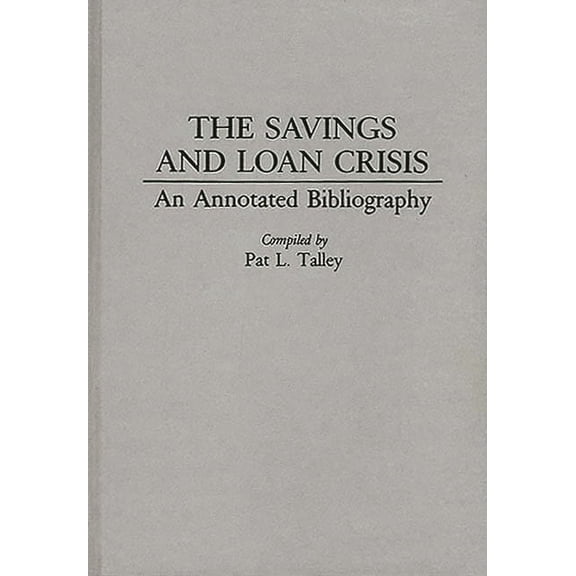 Bibliographies and Indexes in Economics  The Savings and Loan Crisis: An Annotated Bibliography, Book 14, (Hardcover)