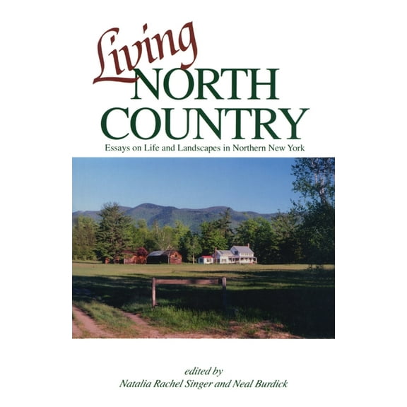 Living North Country: Essays on Life and Landscape in Northern New York, (Paperback)