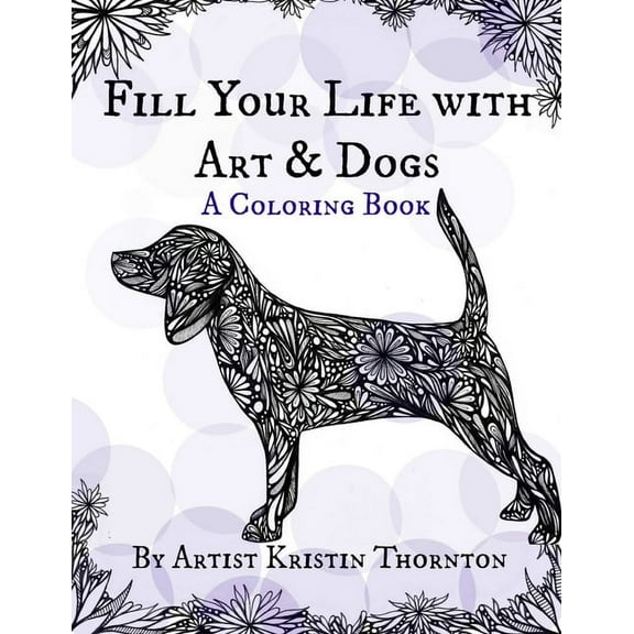 Fill Your Life with Art and Dogs: A Coloring Book, (Paperback)