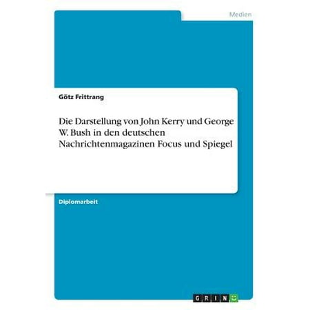 Kerry Van - Die Darstellung Von John Kerry Und George W. Bush in Den Deutschen Nachrichtenmagazinen Focus Und Spiegel