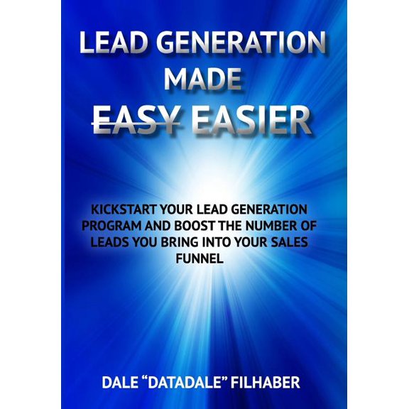 Lead Generation Made Easier : Boost the Number of Leads You Bring into Your Sales Funnel (Paperback)