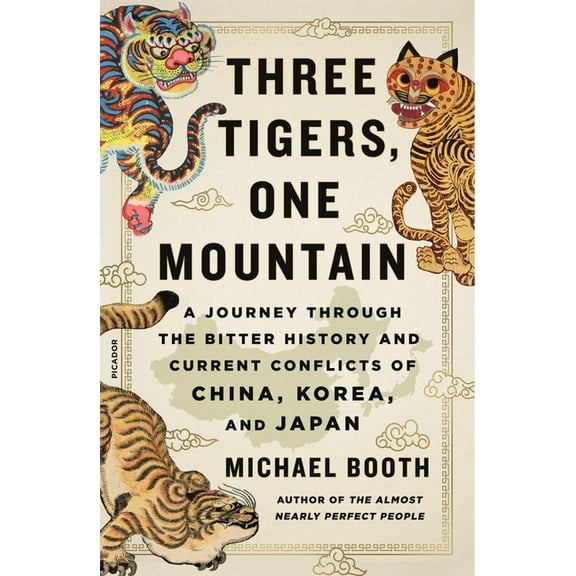 Three Tigers, One Mountain : A Journey Through the Bitter History and Current Conflicts of China, Korea, and Japan (Paperback)
