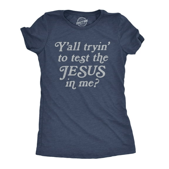 Womens Yall Tryin to Test The Jesus In Me T shirt Funny Religion Christian Tee Womens Graphic Tees