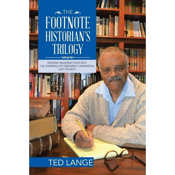 The Footnote Historian's Trilogy : George Washington's Boy, The Journals of Osborne P. Anderson, Lady Patriot (Paperback)