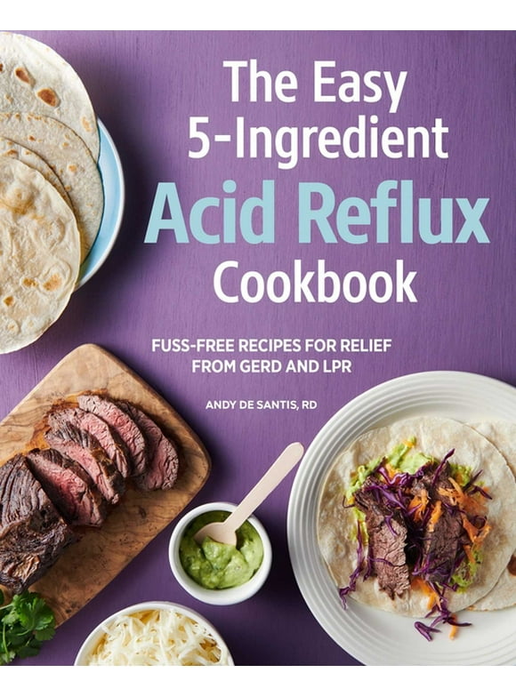 The Easy 5-Ingredient Acid Reflux Cookbook : Fuss-free Recipes for Relief from GERD and LPR (Paperback)