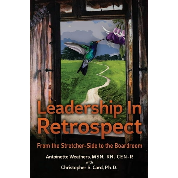 Leadership in Retrospect: From the Stretcher-Side to the Boardroom, (Paperback)