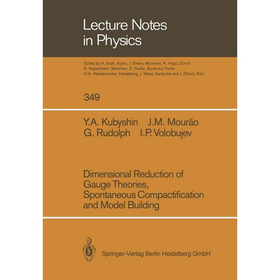 Lecture Notes in Physics Dimensional Reduction of Gauge Theories, Spontaneous Compactification and Model Building, Book 349, (Paperback)