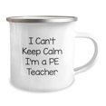 thumbnail image 2 of Funny PE Teacher Camping Mug, 'I Can't Keep Calm I'm A PE Teacher', 12 oz Stainless Steel Gifts from Friends to PE Teacher on Birthday, 2 of 4
