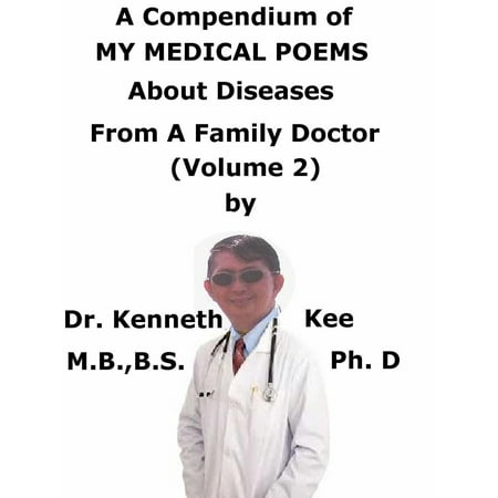 A Compendium Of My Medical Poems About Diseases From A Family Doctor (Volume 2) -