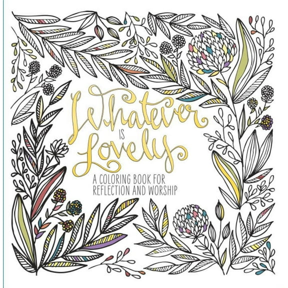 WaterBrook Ink & Willow: Whatever Is Lovely: A Coloring Book for Reflection and Worship, 96 pages (Paperback)