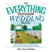Everything (Weddings): The Everything Outdoor Wedding Book : Choose the Perfect Location, Expect the Unexpected, and Have a Beautiful Wedding Your Guests Will Remember! (Paperback)