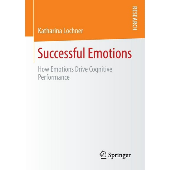 Successful Emotions: How Emotions Drive Cognitive Performance, (Paperback)