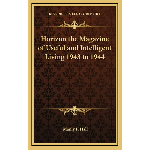 Horizon the Magazine of Useful and Intelligent Living 1943 to 1944, (Hardcover)