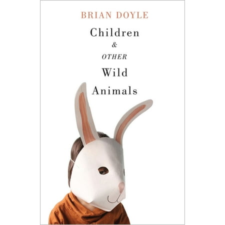 Children and Other Wild Animals : Notes on badgers, otters, sons, hawks, daughters, dogs, bears, air, bobcats, fishers, mascots, Charles Darwin, newts, sturgeon, roasting squirrels, parrots, elk, foxes, tigers and various other zoological matters