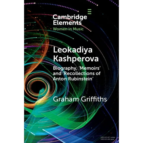 Elements in Women in Music Leokadiya Kashperova: Biography, 'Memoirs' and 'Recollections of Anton Rubinstein', (Paperback)