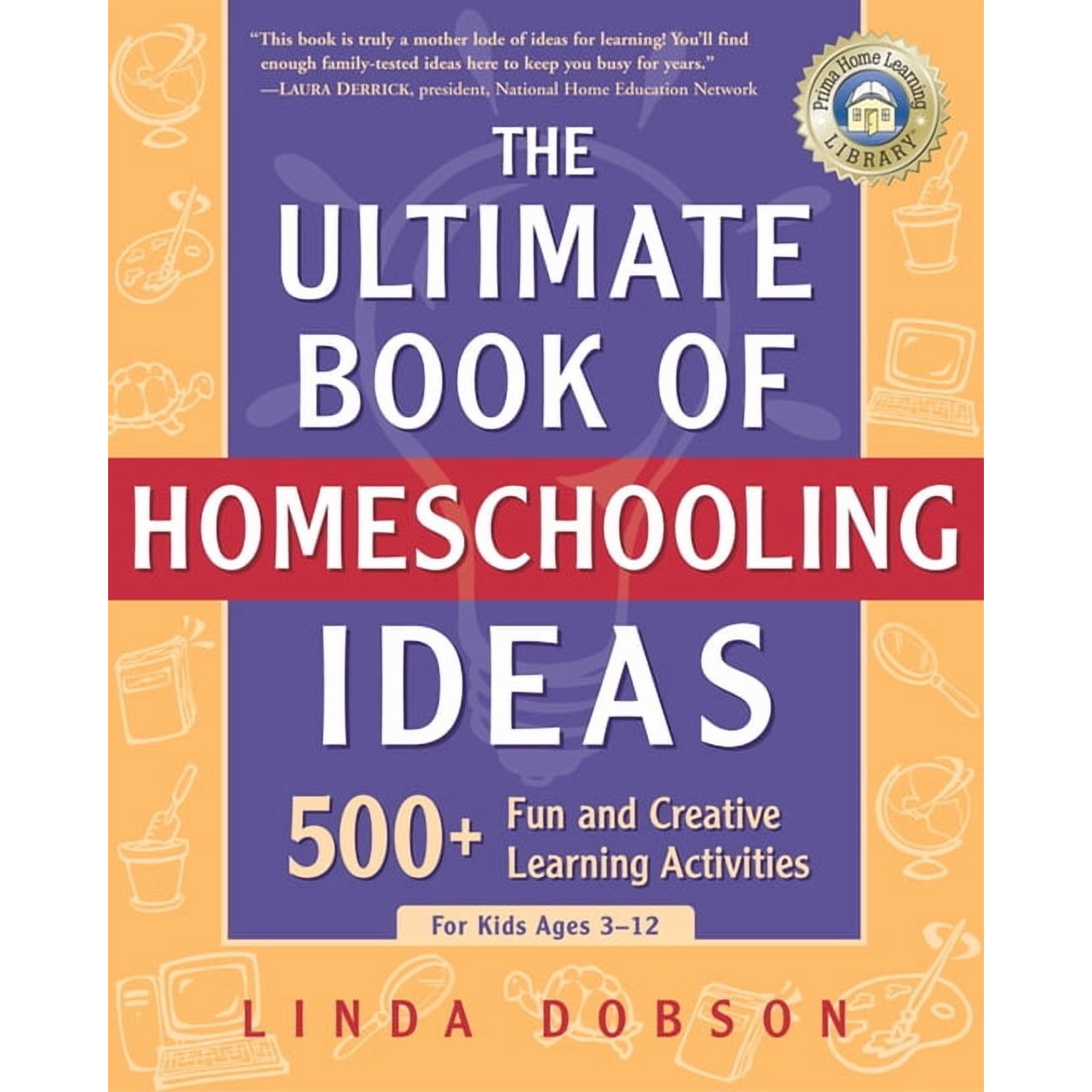 Prima Home Learning Library The Ultimate Book of Homeschooling Ideas: 500+ Fun and Creative Learning Activities for Kids Ages 3-12, (Paperback)