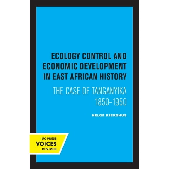 Ecology Control and Economic Development in East African History: The Case of Tanganyika 1850-1950, (Paperback)