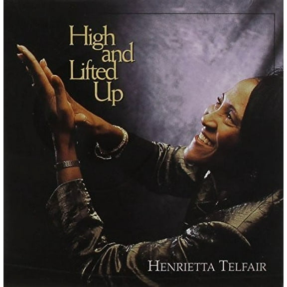 Henrietta Telfair - High & Lifted Up - Music & Performance - CD