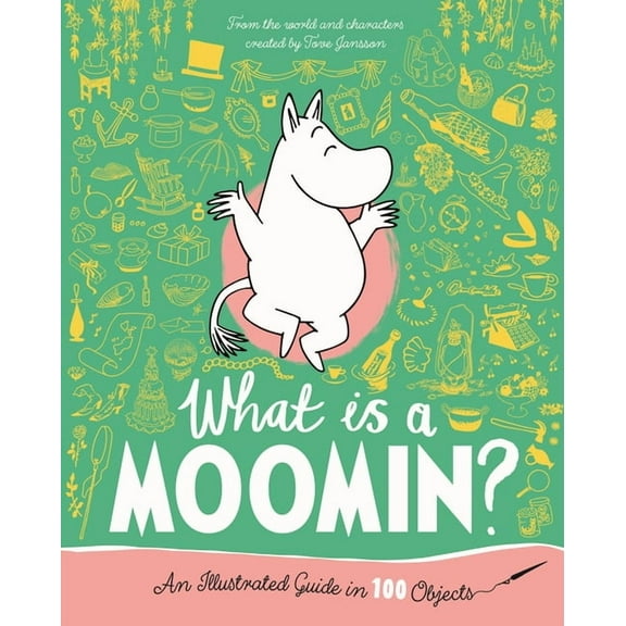 What Is a Moomin? an Illustrated Guide in 100 Objects, (Hardcover)