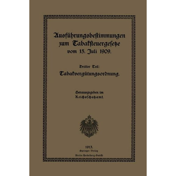 AusfÃ¼hrungsbestimmungen Zum Tabaksteuergesetze Vom 15. Juli 1909: Dritter Teil: TabakvergÃ¼tungsordnung, (Paperback)