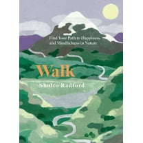 Walk: Find Your Path to Happiness and Mindfulness in Nature, (Hardcover)