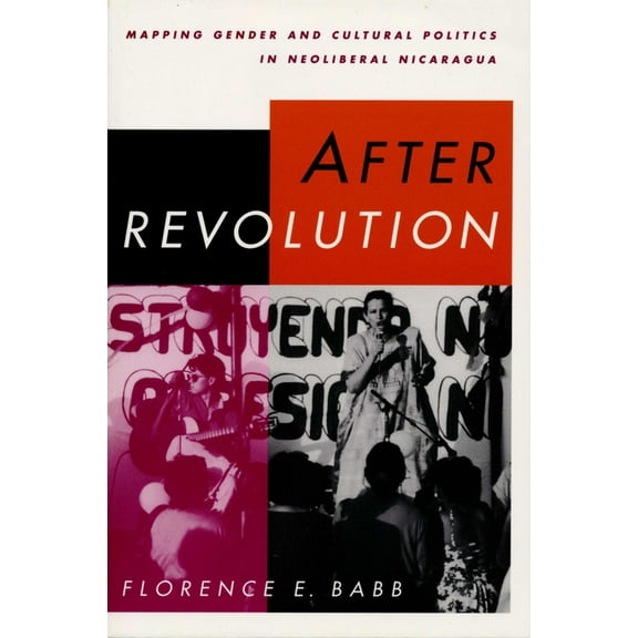 After Revolution: Mapping Gender and Cultural Politics in Neoliberal Nicaragua, (Paperback)