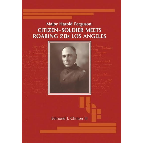 Major Harold Ferguson: Citizen-Soldier Meets Roaring 20S Los Angeles, (Hardcover)
