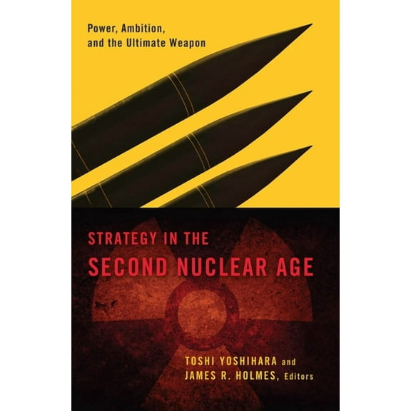 Strategy in the Second Nuclear Age: Power, Ambition, and the Ultimate Weapon, (Paperback)