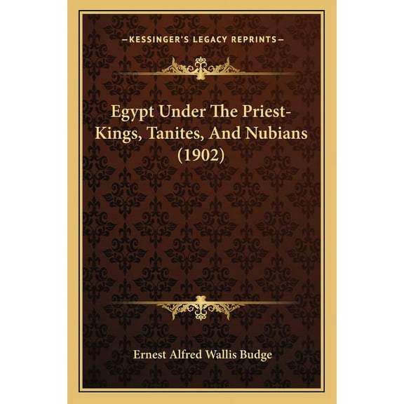 Egypt Under The Priest-Kings, Tanites, And Nubians (1902) (Paperback)