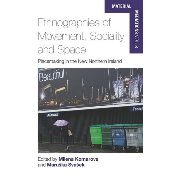 Material Mediations: People and Things i Ethnographies of Movement, Sociality and Space: Place-Making in the New Northern Ireland, Book 8, (Hardcover)