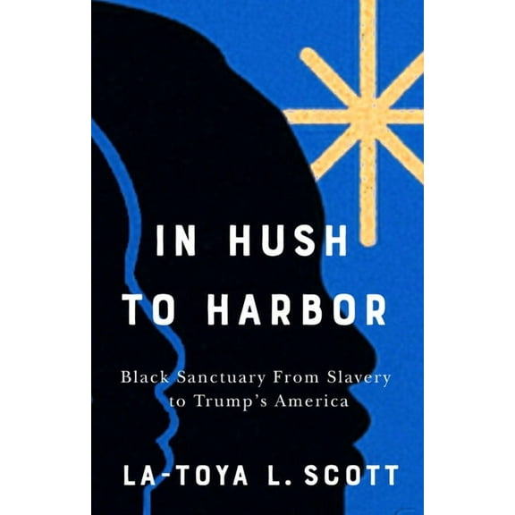 In Hush to Harbor: Black Sanctuary from Slavery to Trump's America, (Paperback)
