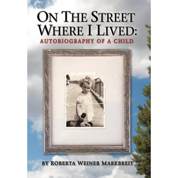 On the Street Where I Lived: Autobiography of a Child Hardcover Roberta Weiner Markbreit