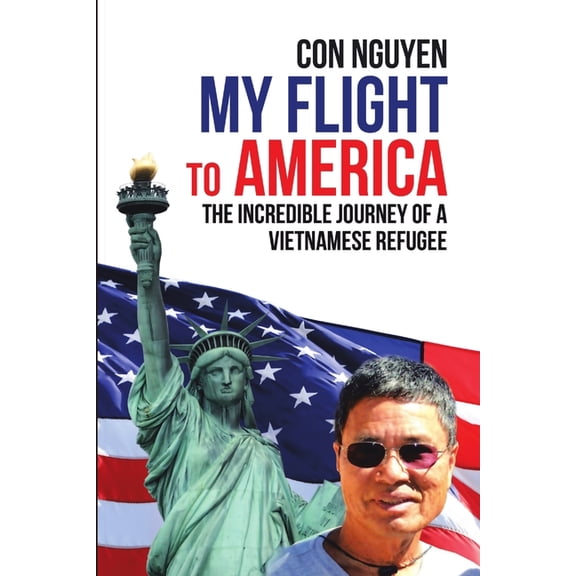 My Flight to America: The Incredible Journey of a Vietnamese Refugee, (Paperback)