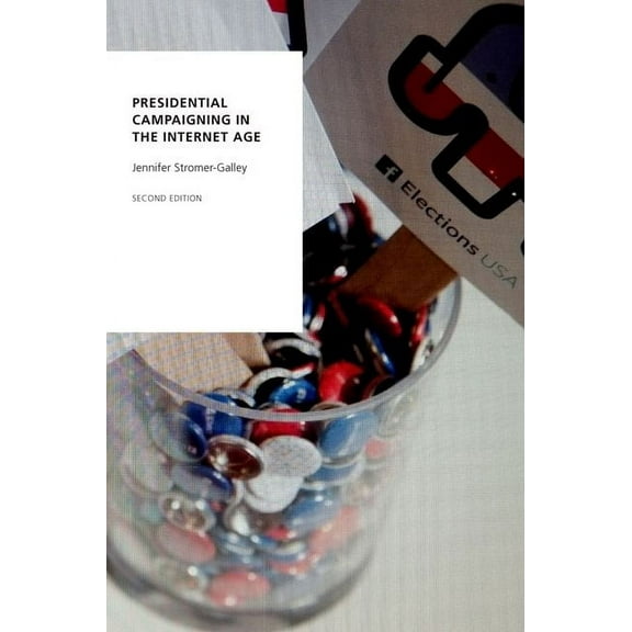Oxford Studies in Digital Politics Presidential Campaigning in the Internet Age, (Paperback)