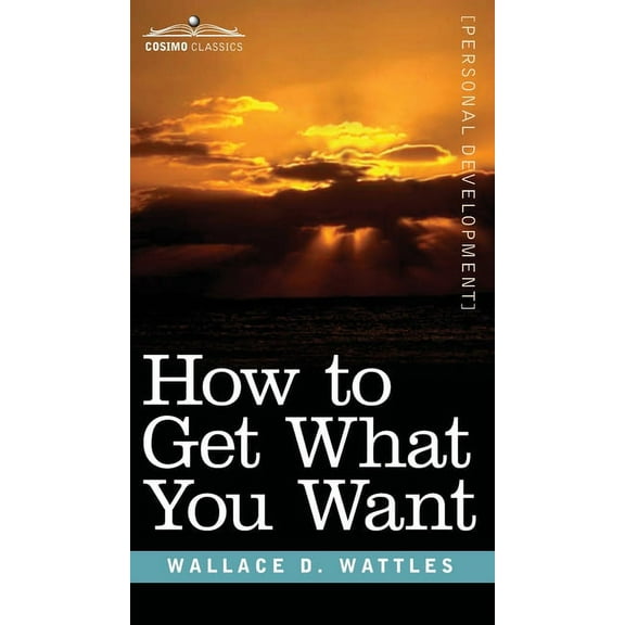 How to Get What You Want, (Hardcover)