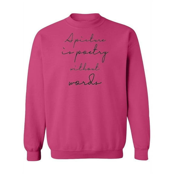 A Picture Is Poetry Quotes Sweatshirt Women -Image by Shutterstock, Female Large