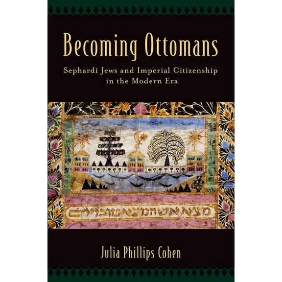 Becoming Ottomans: Sephardi Jews and Imperial Citizenship in the Modern Era, (Paperback)