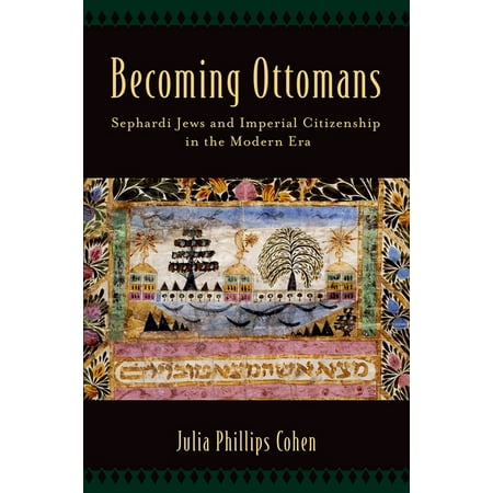 UPC: 9780190610708 | Becoming Ottomans: Sephardi Jews and Imperial Citizenship in the Modern Era (Paperback)