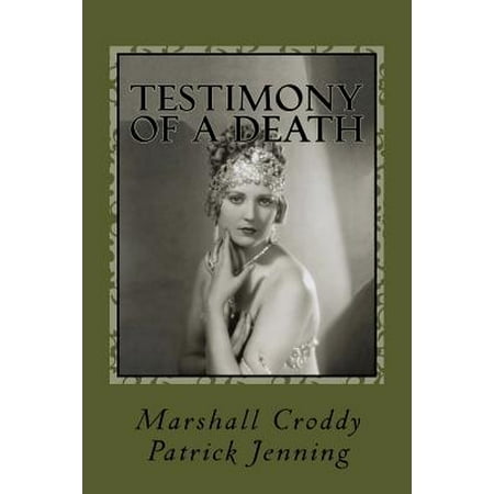 Testimony of a Death : Thelma Todd: Mystery, Media and Myth in 1935 Los
