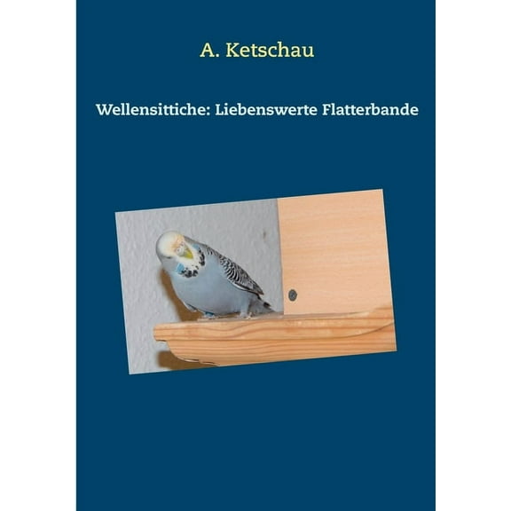 Wellensittiche: Liebenswerte Flatterbande, (Paperback)