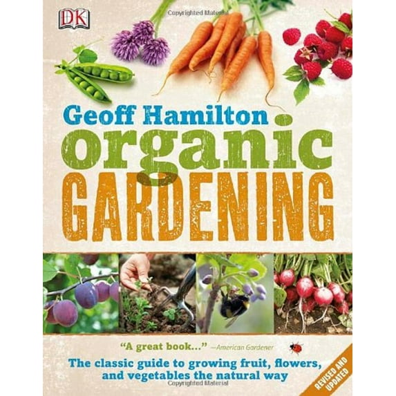 Pre-Owned Organic Gardening : The Classic Guide to Growing Fruit, Flowers, and Vegetables the Natural Way (Paperback) 9780756671792