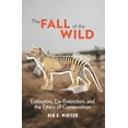 thumbnail image 1 of Pre-Owned The Fall of the Wild: Extinction, De-Extinction, and the Ethics of Conservation (Hardcover) 023117778X 9780231177788, 1 of 1