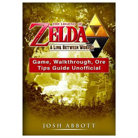 The Legend of Zelda a Link Between Worlds Game, Walkthrough, Ore, Tips Guide (A Link Between Worlds Best Price)