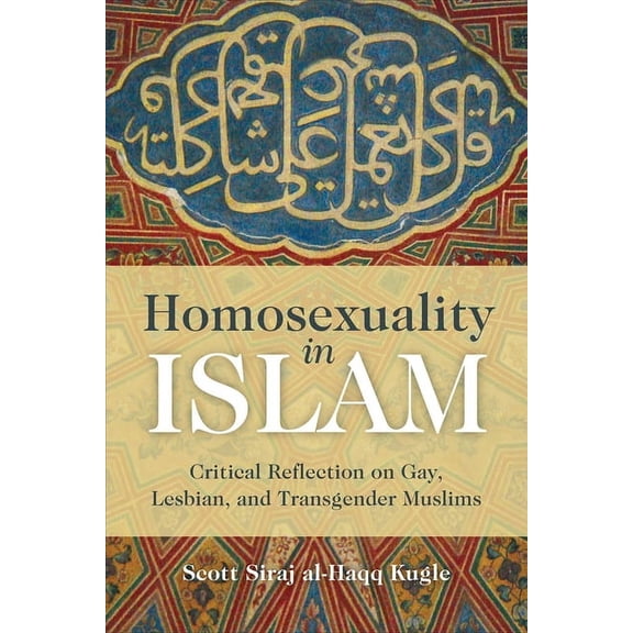 Homosexuality in Islam: Critical Reflection on Gay, Lesbian, and Transgender Muslims, (Paperback)