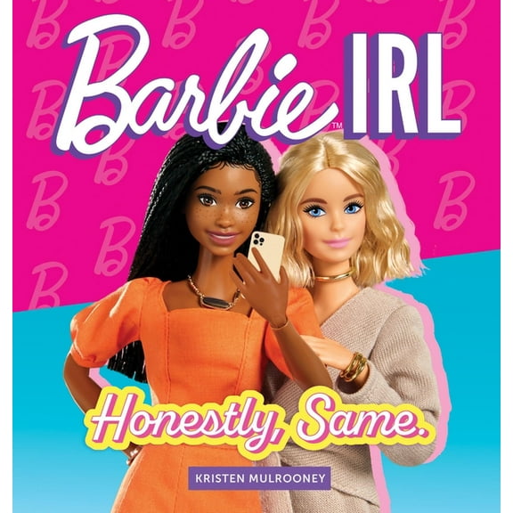 Barbie Irl (in Real Life): Honestly, Same., (Hardcover)