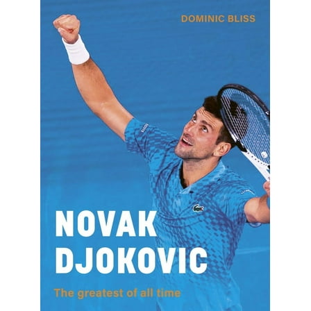Novak Djokovic: The Greatest of All Time, (Hardcover)