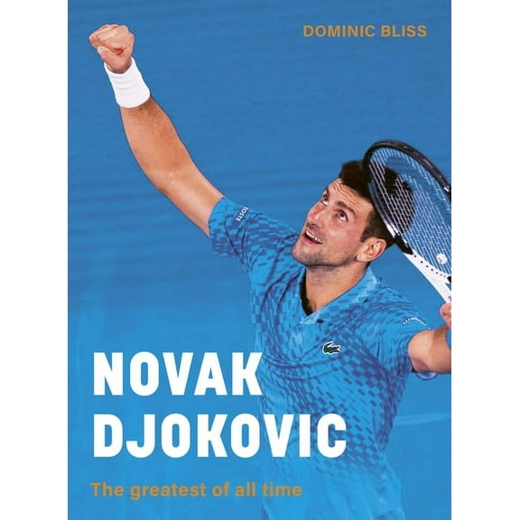 Novak Djokovic: The Greatest of All Time, (Hardcover)
