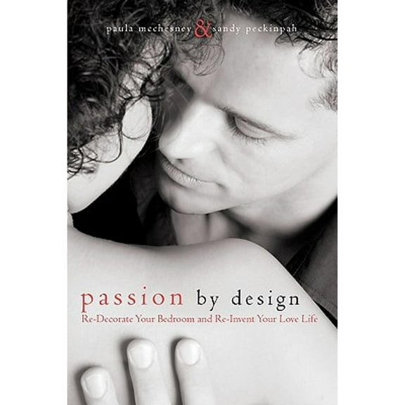 Passion By Design: Re-Decorate Your Bedroom and Re-Invent Your Love Life (Paperback)