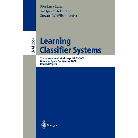 Learning Classifier Systems: 5th International Workshop, Iwlcs 2002, Granada, Spain, September 7-8, 2002, Revised Papers, (Paperback)