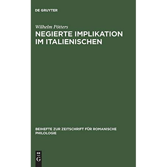 Negierte Implikation Im Italienischen: Theorie Und Beschreibung Des Sprachlichen Ausdrucks Der Konzessivitat Auf Der Grundlage Der Prosasprache Des Decameron